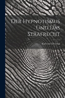 Der Hypnotismus und das Strafrecht