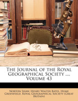 The Journal of the Royal Geographical Society ..., Volume 43