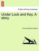 Under Lock and Key. A story.