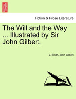 The Will and the Way ... Illustrated by Sir John Gilbert.