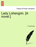 Lady Lohengrin. [A novel.]
