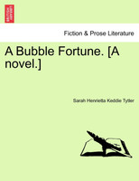 A Bubble Fortune. [A novel.]