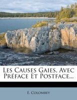Les Causes Gaies, Avec Préface Et Postface...