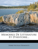 Memoires de Litterature Et D'Histoire...