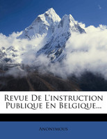 Revue De L'instruction Publique En Belgique...