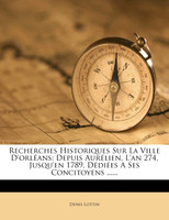 Recherches Historiques Sur La Ville D'orléans