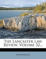 The Lancaster Law Review, Volume 32...