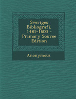 Sveriges Bibliografi, 1481-1600 - Primary Source Edition