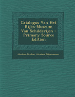 Catalogus Van Het Rijks-Museum Van Schilderijen - Primary Source Edition