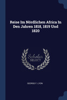 Reise Im Nördlichen Africa In Den Jahren 1818, 1819 Und 1820