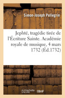 Jephté, tragédie tirée de l'Écriture Sainte. Académie royale de musique, 4 mars 1732