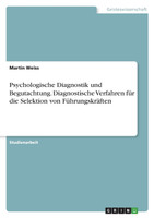 Psychologische Diagnostik und Begutachtung. Diagnostische Verfahren für die Selektion von Führungskräften