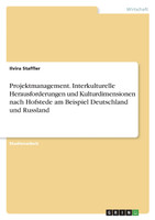 Projektmanagement. Interkulturelle Herausforderungen und Kulturdimensionen nach Hofstede am Beispiel Deutschland und Russland