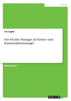 Der Facility Manager als Krisen- und Katastrophenmanager