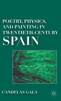Poetry, Physics, and Painting in Twentieth-Century Spain