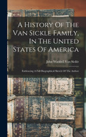 A History Of The Van Sickle Family, In The United States Of America