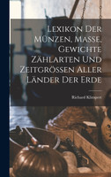 Lexikon Der Münzen, Masse, Gewichte Zählarten Und Zeitgrössen Aller Länder Der Erde