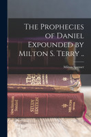 The Prophecies of Daniel Expounded by Milton S. Terry ..