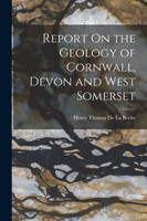 Report On the Geology of Cornwall, Devon and West Somerset