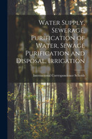 Water Supply, Sewerage, Purification of Water, Sewage Purification and Disposal, Irrigation