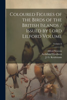 Coloured Figures of the Birds of the British Islands / Issued by Lord Lilford Volume; Volume 6