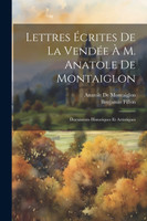 Lettres Écrites De La Vendée À M. Anatole De Montaiglon
