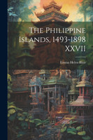 The Philippine Islands, 1493-1898 XXVII
