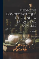 Médecine Homoeopathique D'Urgence a L'Usage des Familles