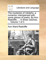 The mysteries of Udolpho, a romance; interspersed with some pieces of poetry. By Ann Radcliffe, ... In three volumes, ...  Volume 1 of 3