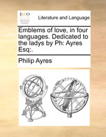 Emblems of love, in four languages. Dedicated to the ladys by Ph