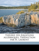 Théorie des équations algébriques. Traduction par H. Laurent