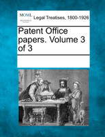 Patent Office papers. Volume 3 of 3