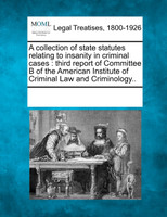 A collection of state statutes relating to insanity in criminal cases