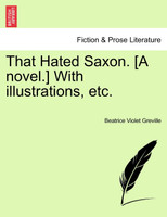 That Hated Saxon. [A novel.] With illustrations, etc.