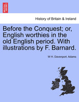 Before the Conquest; or, English worthies in the old English period. With illustrations by F. Barnard.