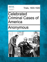 Celebrated Criminal Cases of America