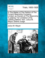 In The Matter of The Petition of The Cunard Steamship Company, Limited, as Owners of The Steamship "Lusitania," for Limitation of Its Liability.} Before