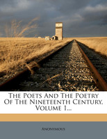 The Poets And The Poetry Of The Nineteenth Century, Volume 1...