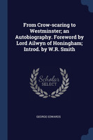From Crow-scaring to Westminster; an Autobiography. Foreword by Lord Ailwyn of Honingham; Introd. by W.R. Smith