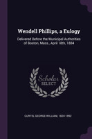 Wendell Phillips, a Eulogy