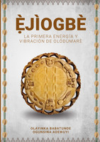 Ẹ̀JÌOGBÈ - La primera energía y vibración de  Olódùmarè