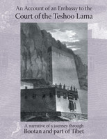 ACCOUNT OF AN EMBASSY TO THE COURT OF THE TESHOO LAMA IN TIBET; containing a narrative of a journey through Bootan, and a part of Tibet