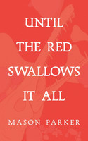 Until the Red Swallows It All
