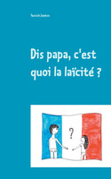 Dis papa, c'est quoi la laïcité ?