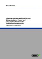 Synthese und Charakterisierung von Calciumcarbonat-Phasen und Calciumphosphat-basierter Knochenersatzmaterialien
