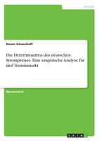 Die Determinanten des deutschen Strompreises. Eine empirische Analyse für den Terminmarkt