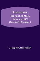 Buchanan's Journal of Man, February 1887 (Volume 1) Number 1