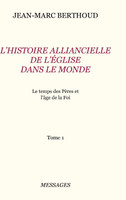 Tome 1.  L'HISTOIRE ALLIANCIELLE DE L'ÉGLISE DANS LE MONDE