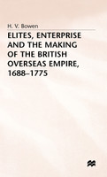 Elites Enterprise and the Making of the British Overseas Empire