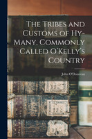 The Tribes and Customs of Hy-many, Commonly Called O'Kelly's Country